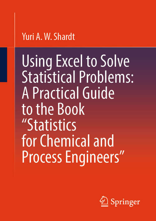 Book cover of Using Excel to Solve Statistical Problems: A Practical Guide to the Book “Statistics for Chemical and Process Engineers” (2024)