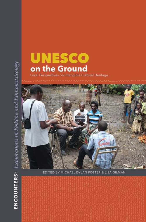 Book cover of UNESCO on the Ground: Local Perspectives On Intangible Cultural Heritage (Encounters: Explorations In Folklore And Ethnomusicology Ser.)