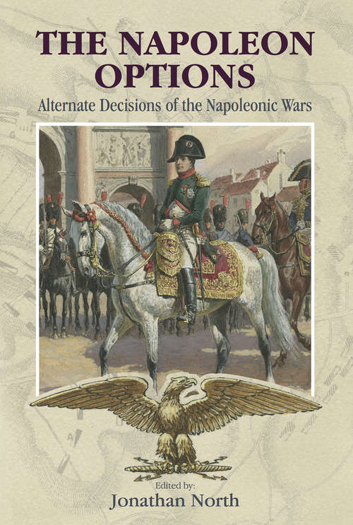 Book cover of The Napoleon Options: Alternate Decisions of the Napoleonic Wars