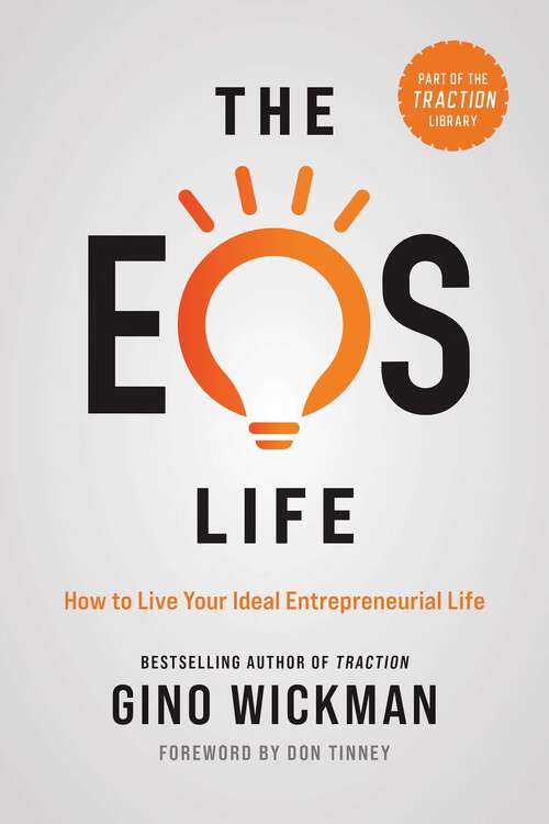 Book cover of The EOS Life: How to Live Your Ideal Entrepreneurial Life