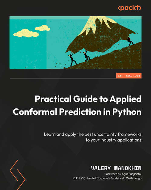 Book cover of Practical Guide to Applied Conformal Prediction in Python: Learn and apply the best uncertainty frameworks to your industry applications