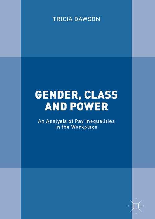 Book cover of Gender, Class and Power: An Analysis Of Pay Inequalities In The Workplace (1st ed. 2018)
