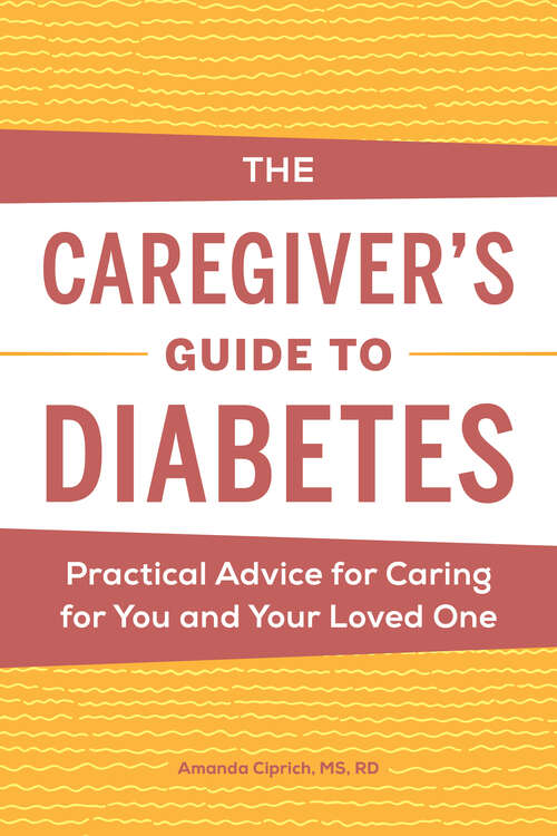 Book cover of The Caregiver's Guide to Diabetes: Practical Advice for Caring for You and Your Loved One (Caregiver's Guides)