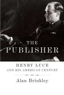 Book cover of The Publisher: Henry Luce and His American Century