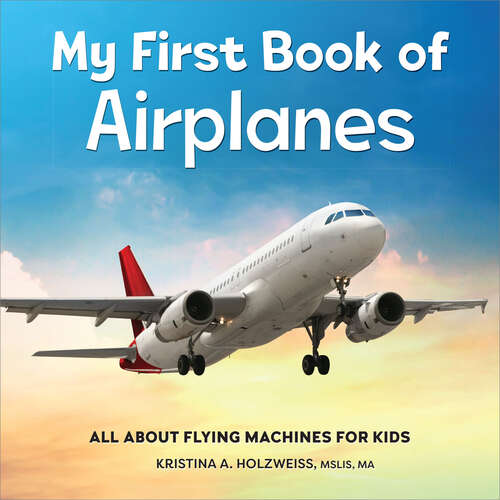 Book cover of My First Book of Airplanes: All About Flying Machines for Kids (My First Book of)