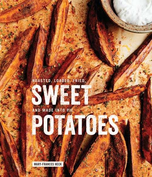 Book cover of Sweet Potatoes: Roasted, Loaded, Fried, and Made into Pie