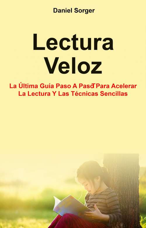 Book cover of Lectura Veloz: La Última Guía Paso a Paso para Acelerar la Lectura y las Técnicas Sencillas.