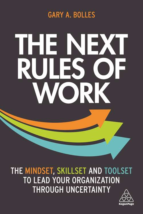 Book cover of The Next Rules of Work: The Mindset, Skillset and Toolset to Lead Your Organization through Uncertainty