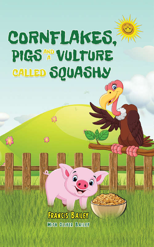 Book cover of Cornflakes, Pigs and a Vulture called Squashy