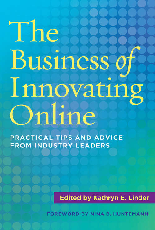 Book cover of The Business of Innovating Online: Practical Tips and Advice From Industry Leaders
