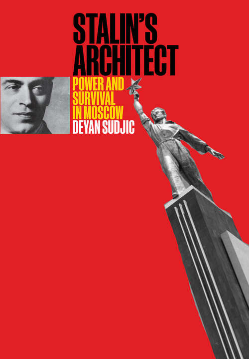 Book cover of Stalin's Architect: Power and Survival in Moscow