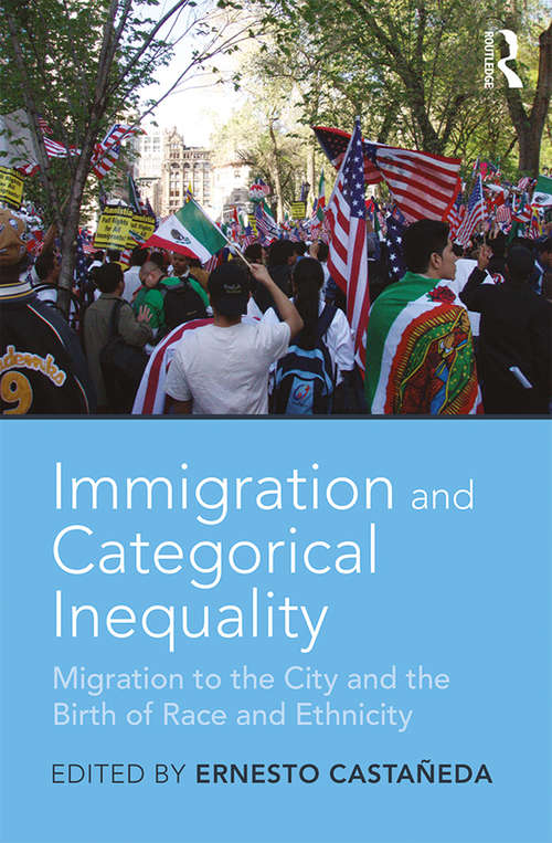 Book cover of Immigration and Categorical Inequality: Migration to the City and the Birth of Race and Ethnicity