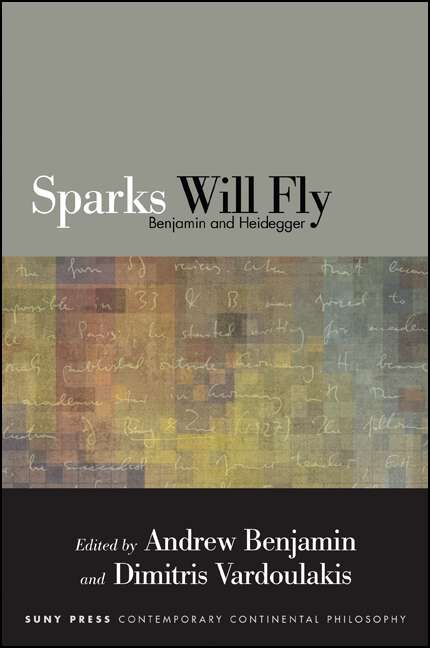 Book cover of Sparks Will Fly: Benjamin and Heidegger (SUNY series in Contemporary Continental Philosophy)