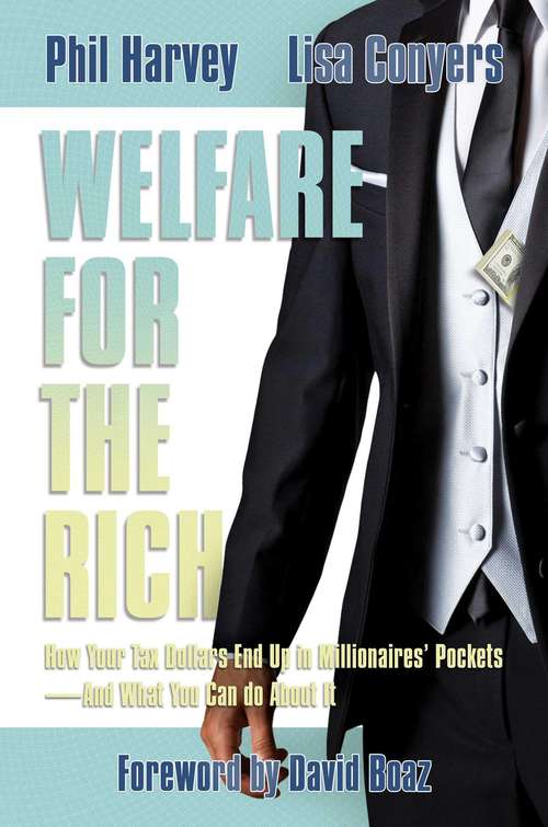 Book cover of Welfare For The Rich: How Your Tax Dollars End Up In Millionaires' Pockets--and What You Can Do About It