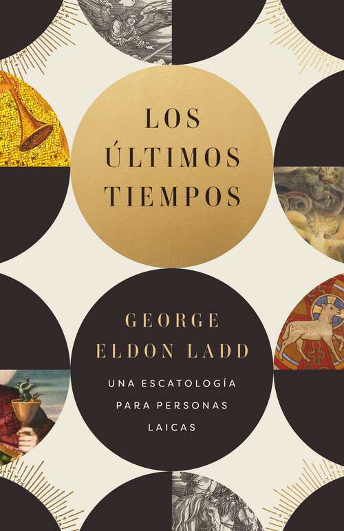 Book cover of Los últimos tiempos: Una escatología para personas laicas