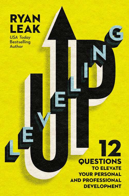 Book cover of Leveling Up: 12 Questions to Elevate Your Personal and Professional Development