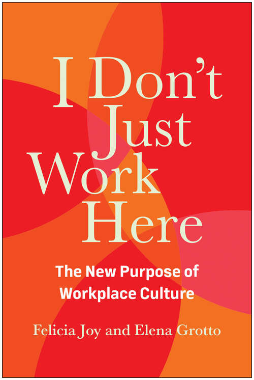Book cover of I Don't Just Work Here: The New Purpose of Workplace Culture
