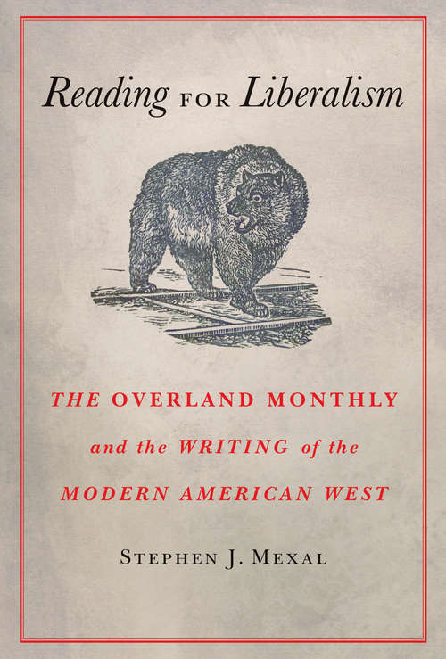 Book cover of Reading for Liberalism: The Overland Monthly and the Writing of the Modern American West