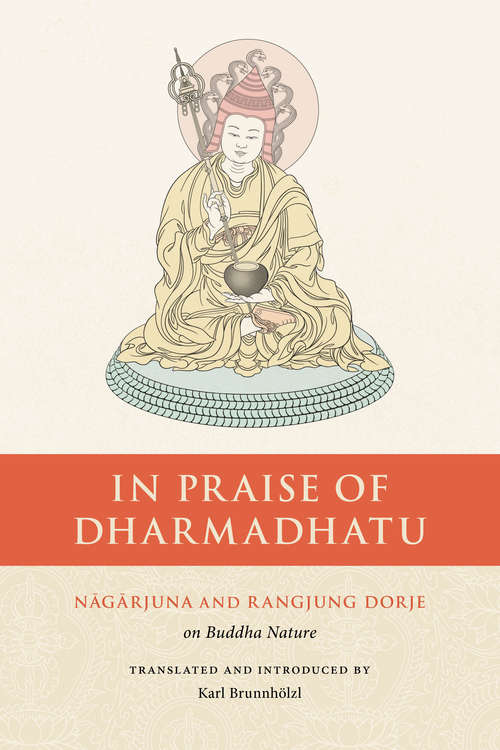 Book cover of In Praise of Dharmadhatu: Nagarjuna and Rangjung Dorje on Buddha Nature