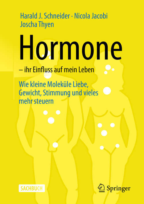 Book cover of Hormone – ihr Einfluss auf mein Leben: Wie kleine Moleküle Liebe, Gewicht, Stimmung und vieles mehr steuern (1. Aufl. 2020)