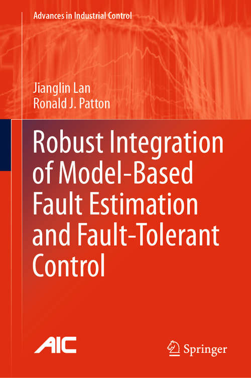 Book cover of Robust Integration of Model-Based Fault Estimation and Fault-Tolerant Control (1st ed. 2021) (Advances in Industrial Control)