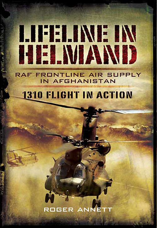 Book cover of Lifeline in Helmand: 1310 Flight in Action