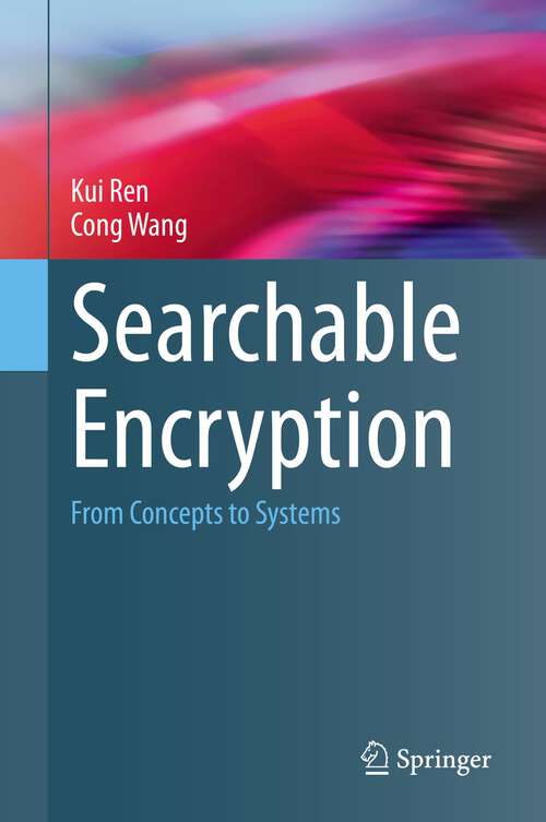 Book cover of Searchable Encryption: From Concepts to Systems (1st ed. 2023) (Wireless Networks)