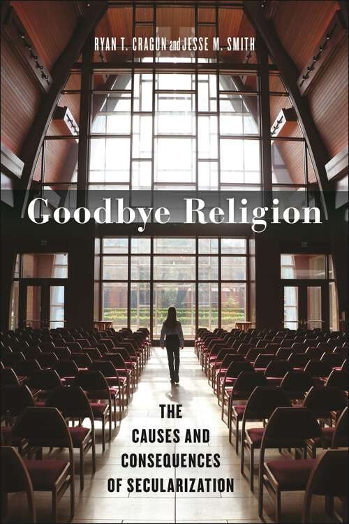 Book cover of Goodbye Religion: The Causes and Consequences of Secularization (Secular Studies)