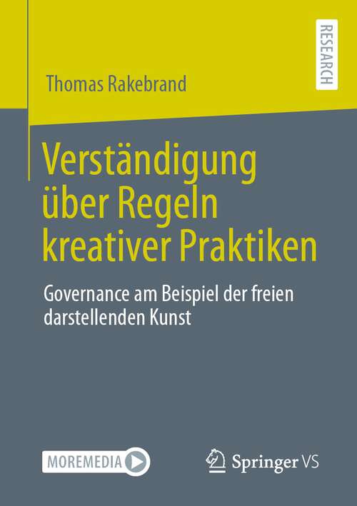 Book cover of Verständigung über Regeln kreativer Praktiken: Governance am Beispiel der freien darstellenden Kunst (1. Aufl. 2022)