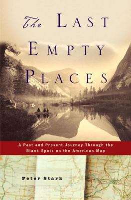 Book cover of The Last Empty Places: A Past and Present Journey through the Blank Spots on the American Map