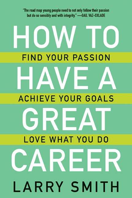 Book cover of How to Have a Great Career: Find Your Passion, Achieve Your Goals, Love What You Do