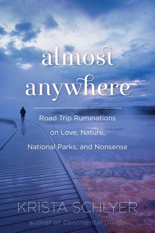 Book cover of Almost Anywhere: Road Trip Ruminations on Love, Nature, National Parks, and Nonsense