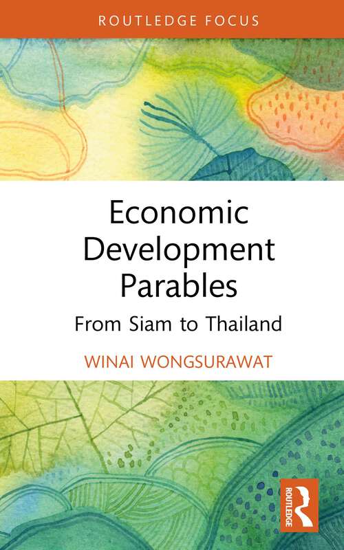 Book cover of Economic Development Parables: From Siam to Thailand (Routledge Studies in the Modern World Economy)
