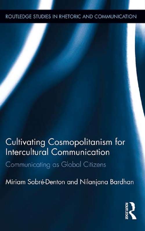 Book cover of Cultivating Cosmopolitanism for Intercultural Communication: Communicating as a Global Citizen (Routledge Studies in Rhetoric and Communication #15)