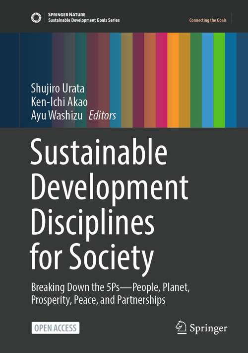 Book cover of Sustainable Development Disciplines for Society: Breaking Down the 5Ps—People, Planet, Prosperity, Peace, and Partnerships (1st ed. 2023) (Sustainable Development Goals Series)