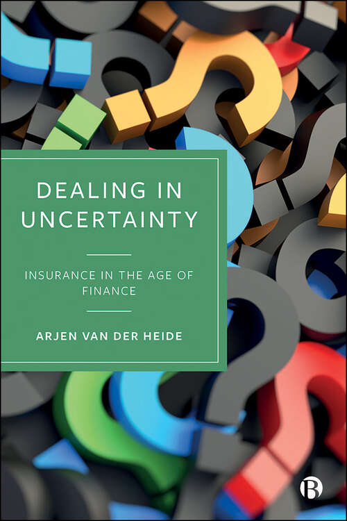 Book cover of Dealing in Uncertainty: Insurance in the Age of Finance