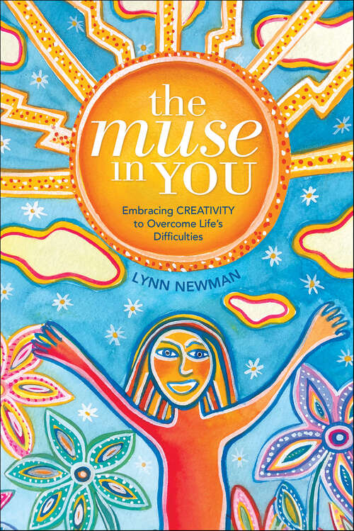 Book cover of The Muse in You: Embracing Creativity to Overcome Life's Difficulties