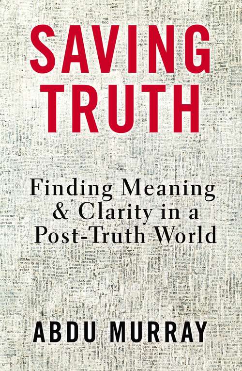 Book cover of Saving Truth: Finding Meaning and Clarity in a Post-Truth World