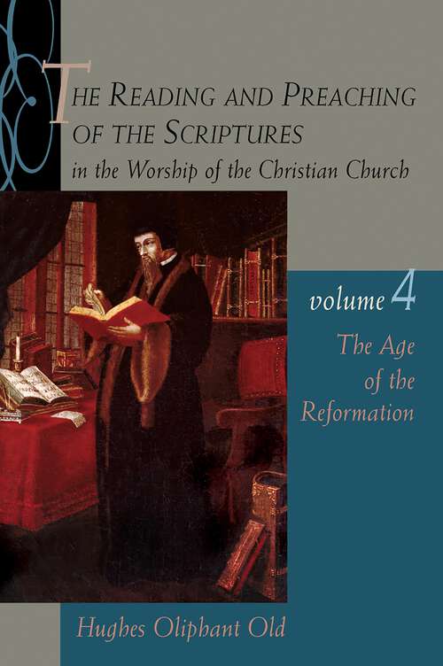 Book cover of The Reading and Preaching of the Scriptures in the Worship of the Christian Church, Volume 4: The Age of the Reformation