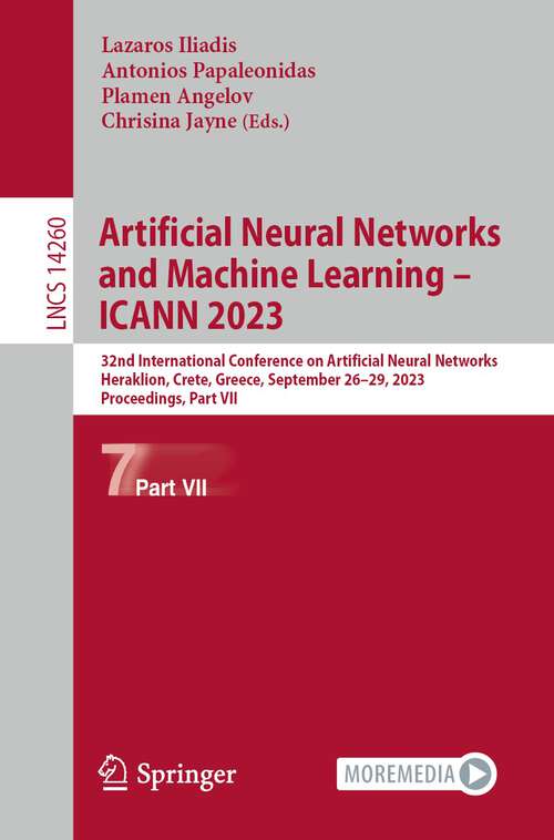 Book cover of Artificial Neural Networks and Machine Learning – ICANN 2023: 32nd International Conference on Artificial Neural Networks, Heraklion, Crete, Greece, September 26–29, 2023, Proceedings, Part VII (1st ed. 2023) (Lecture Notes in Computer Science #14260)