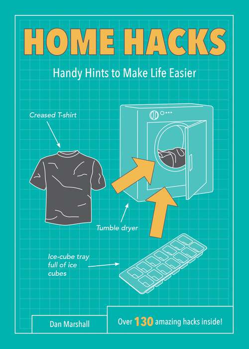 Book cover of Home Hacks: Handy Hints to Make Life Easier (Life Hacks Ser.)