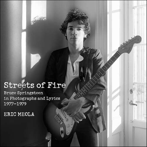 Book cover of Streets of Fire: Bruce Springsteen in Photographs and Lyrics 1977–1979