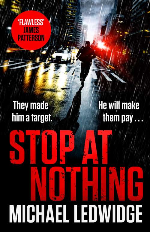 Book cover of Stop At Nothing: the explosive new thriller James Patterson calls 'flawless' (Michael Gannon Ser. #1)