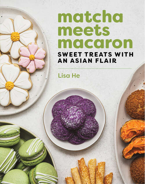 Book cover of Matcha Meets Macaron: Sweet Treats with an Asian Flair