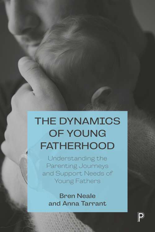 Book cover of The Dynamics of Young Fatherhood: Understanding the Parenting Journeys and Support Needs of Young Fathers