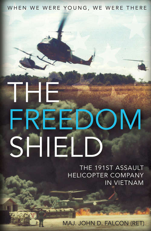 Book cover of The Freedom Shield: The 191st Assault Helicopter Company in Vietnam