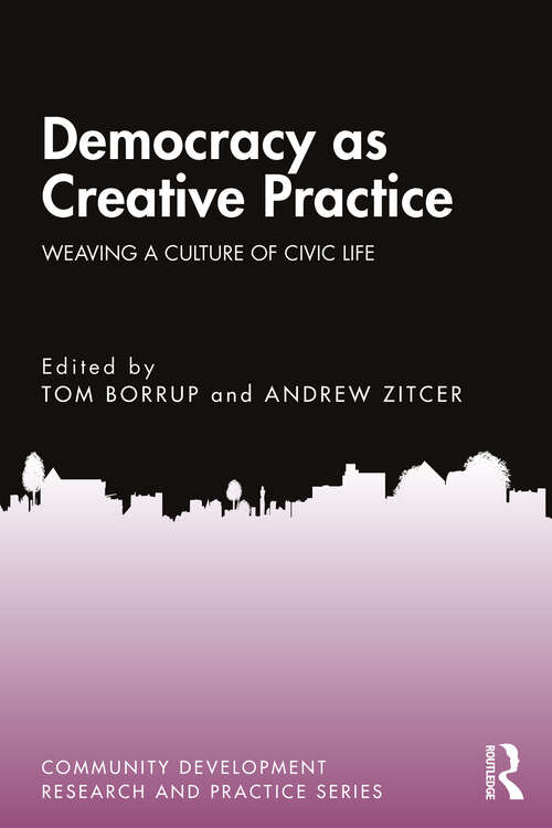 Book cover of Democracy as Creative Practice: Weaving a Culture of Civic Life (ISSN)