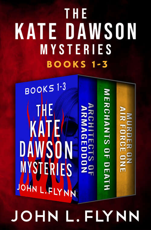 Book cover of The Kate Dawson Mysteries, Books 1–3: Architects of Armageddon, Merchants of Death, and Murder on Air Force One (Digital Original) (The Kate Dawson Mysteries)