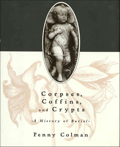 Book cover of Corpses, Coffins, and Crypts: A History of Burial