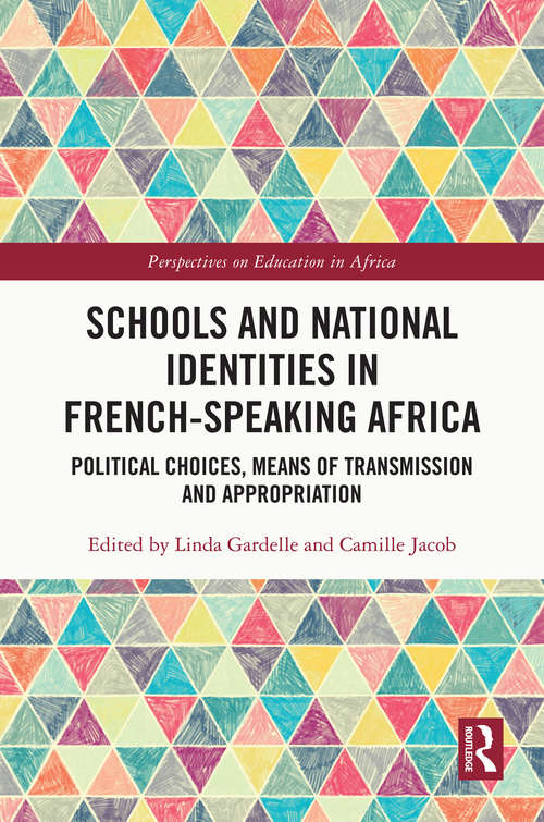 Book cover of School and National Identities in French-speaking Africa: Political Choices, Means of Transmission and Appropriation (Perspectives on Education in Africa)